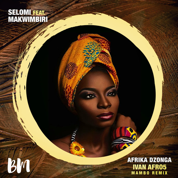 Selomi, Makwimbiri - Afrika Dzonga (Ivan Afro5 Remix) [BM112A]